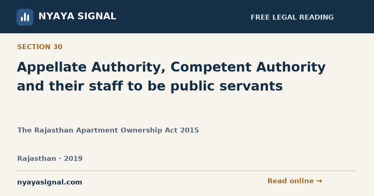 Section 30 — Appellate Authority, Competent Authority and their staff to be public servants | The Rajasthan Apartment Ownership Act 2015 | NYAYA SIGNAL