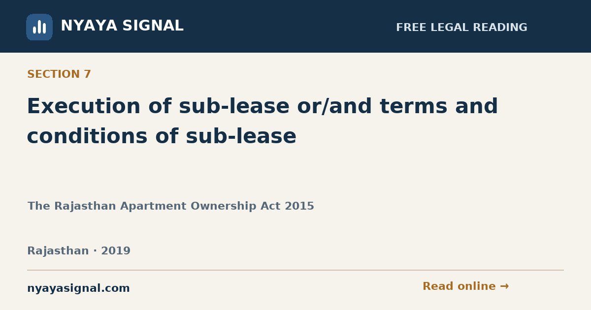 Section 7 — Execution of sub-lease or/and terms and conditions of sub-lease | The Rajasthan Apartment Ownership Act 2015 | NYAYA SIGNAL