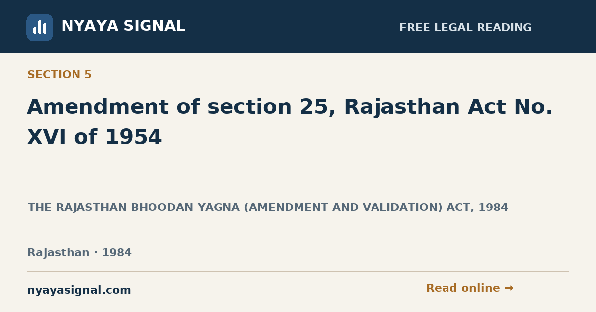 Section 5 — Amendment of section 25, Rajasthan Act No. XVI of 1954 | THE RAJASTHAN BHOODAN YAGNA (AMENDMENT AND VALIDATION) ACT, 1984 | NYAYA SIGNAL
