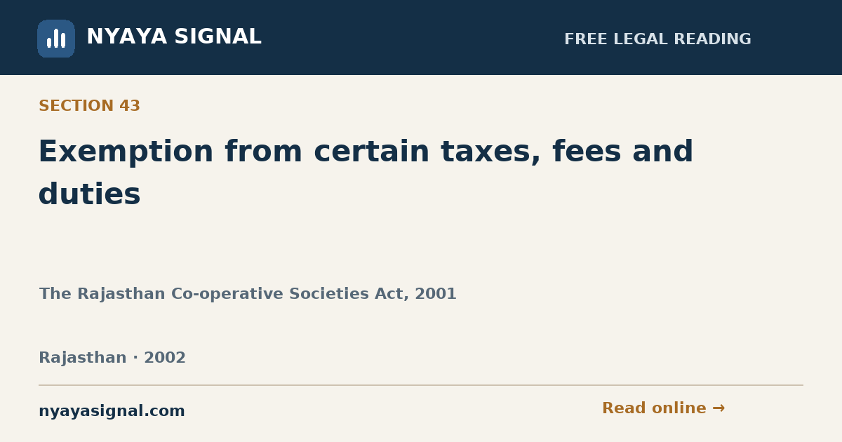 Section 43 — Exemption from certain taxes, fees and duties | The Rajasthan Co-operative Societies Act, 2001 | NYAYA SIGNAL