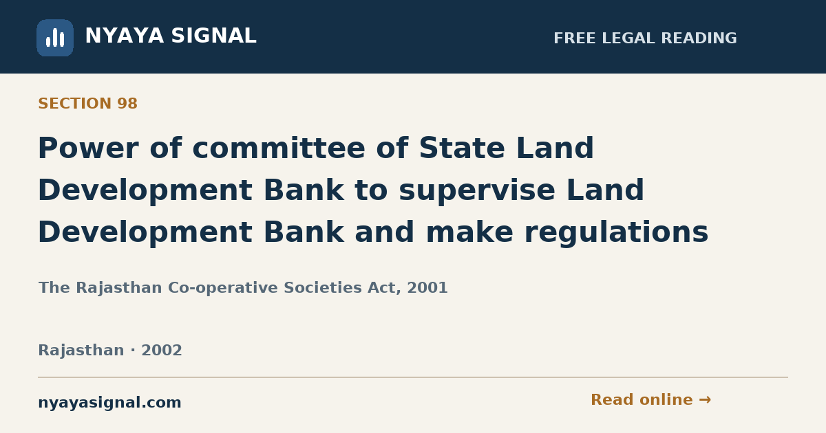 Section 98 — Power of committee of State Land Development Bank to supervise Land Development Bank and make regulations | The Rajasthan Co-operative Societies Act, 2001 | NYAYA SIGNAL
