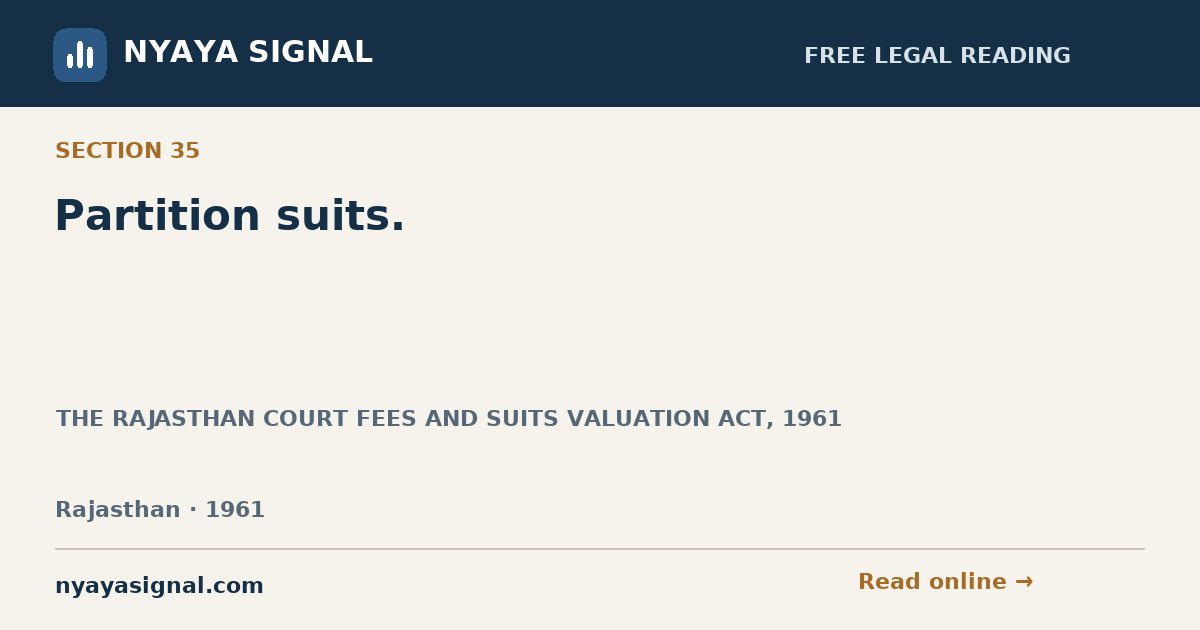 Section 35 — Partition suits. | THE RAJASTHAN COURT FEES AND SUITS VALUATION ACT, 1961 | NYAYA SIGNAL