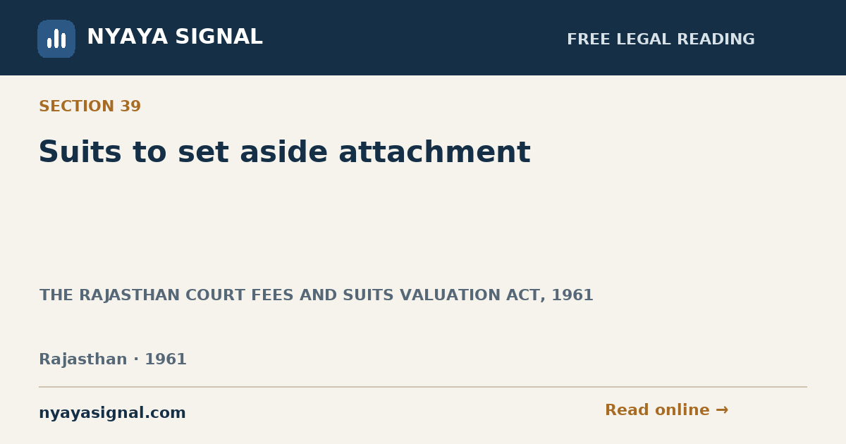 Section 39 — Suits to set aside attachment | THE RAJASTHAN COURT FEES AND SUITS VALUATION ACT, 1961 | NYAYA SIGNAL
