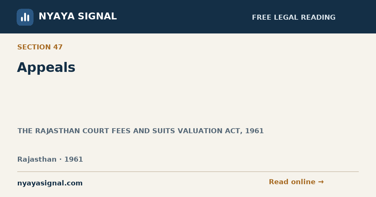 Section 47 — Appeals | THE RAJASTHAN COURT FEES AND SUITS VALUATION ACT, 1961 | NYAYA SIGNAL
