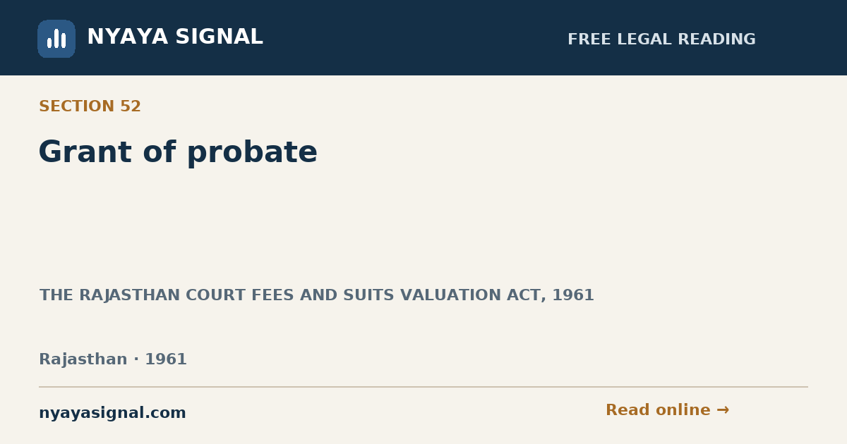 Section 52 — Grant of probate | THE RAJASTHAN COURT FEES AND SUITS VALUATION ACT, 1961 | NYAYA SIGNAL