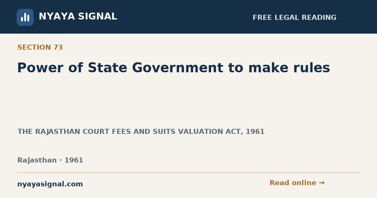 Section 73 — Power of State Government to make rules | THE RAJASTHAN COURT FEES AND SUITS VALUATION ACT, 1961 | NYAYA SIGNAL