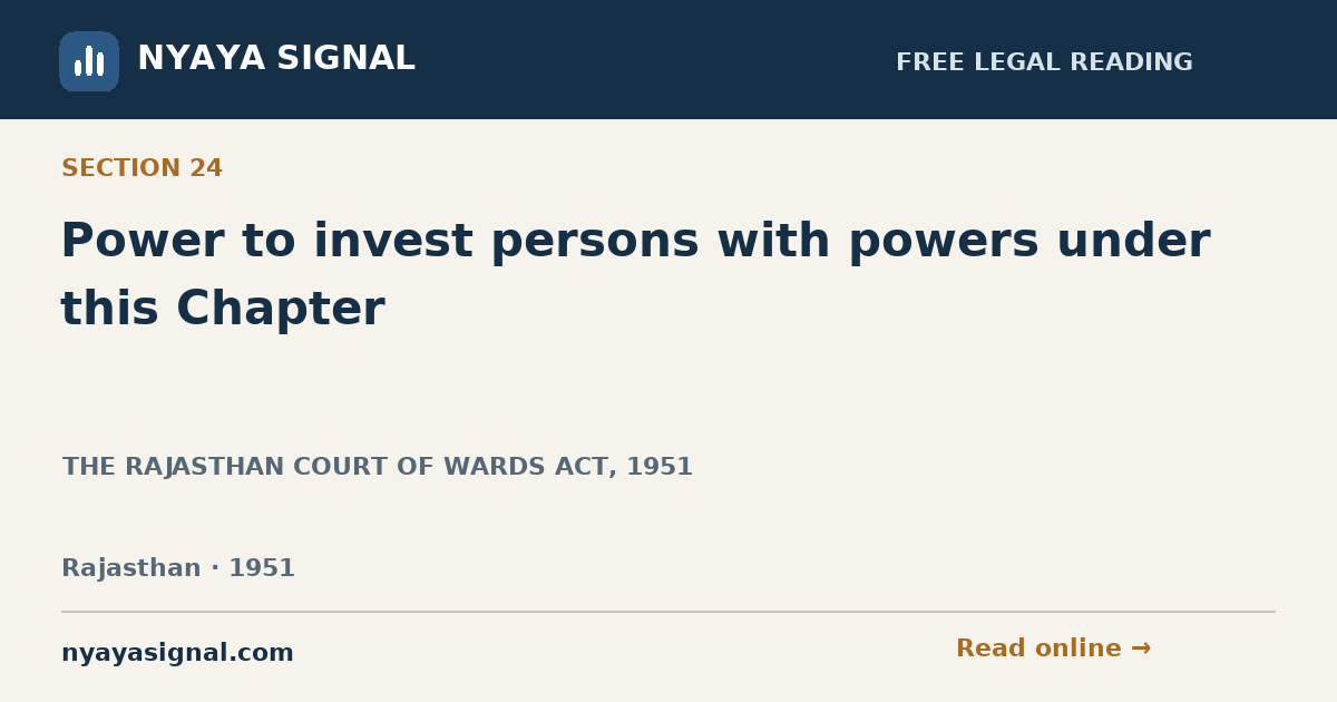 Section 24 — Power to invest persons with powers under this Chapter | THE RAJASTHAN COURT OF WARDS ACT, 1951 | NYAYA SIGNAL
