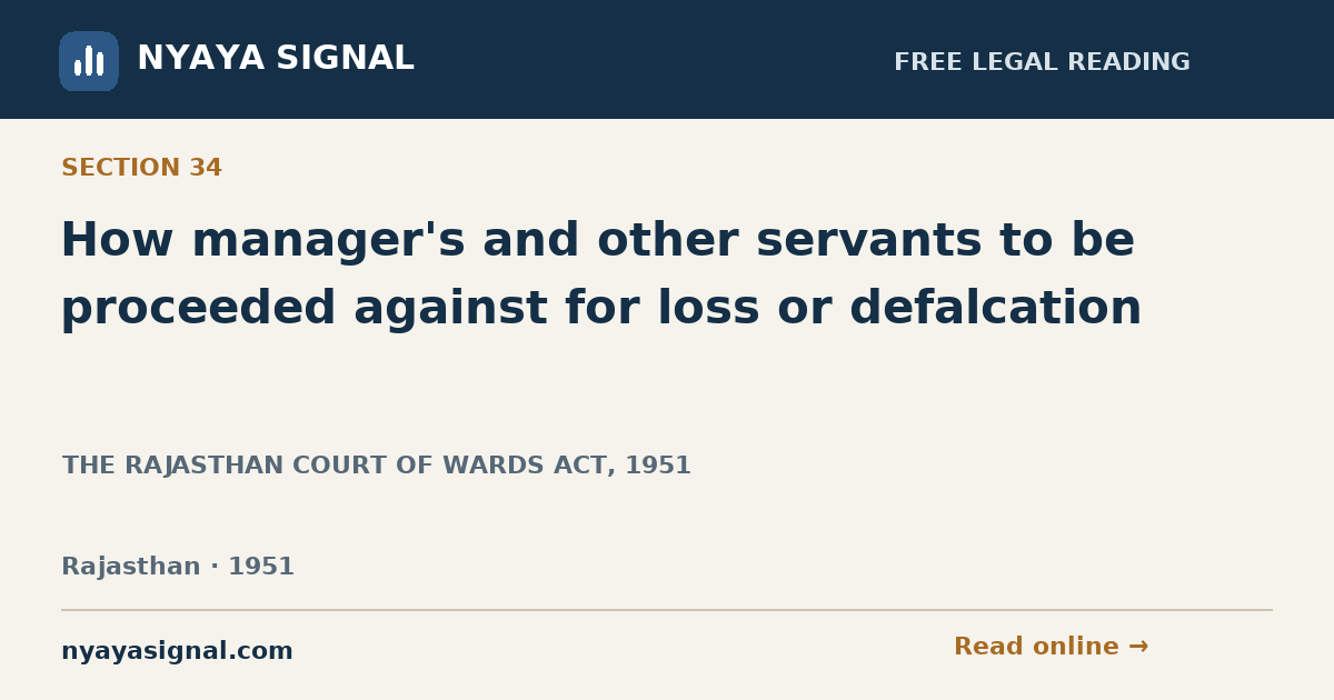 Section 34 — How manager's and other servants to be proceeded against for loss or defalcation | THE RAJASTHAN COURT OF WARDS ACT, 1951 | NYAYA SIGNAL