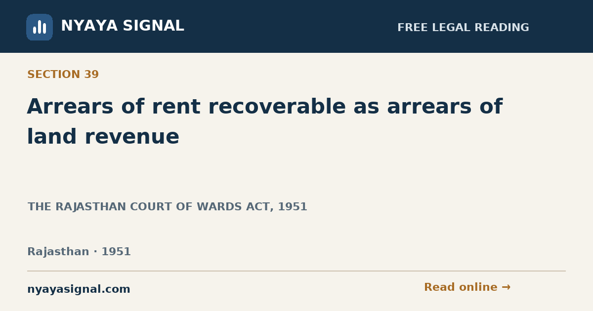 Section 39 — Arrears of rent recoverable as arrears of land revenue | THE RAJASTHAN COURT OF WARDS ACT, 1951 | NYAYA SIGNAL