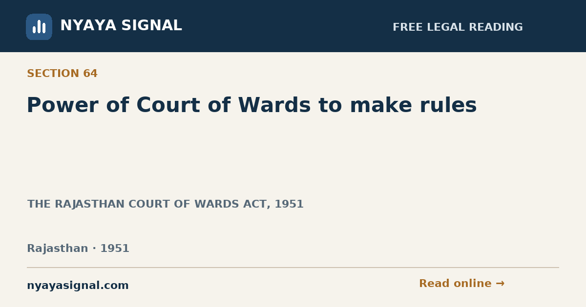 Section 64 — Power of Court of Wards to make rules | THE RAJASTHAN COURT OF WARDS ACT, 1951 | NYAYA SIGNAL