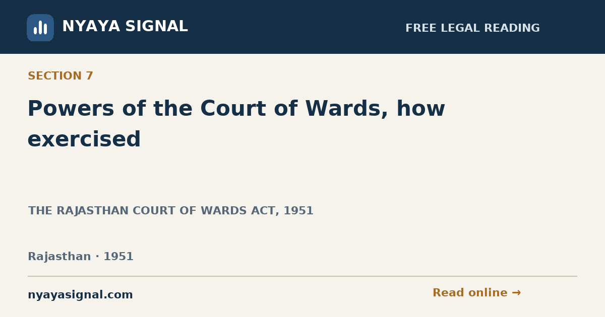 Section 7 — Powers of the Court of Wards, how exercised | THE RAJASTHAN COURT OF WARDS ACT, 1951 | NYAYA SIGNAL