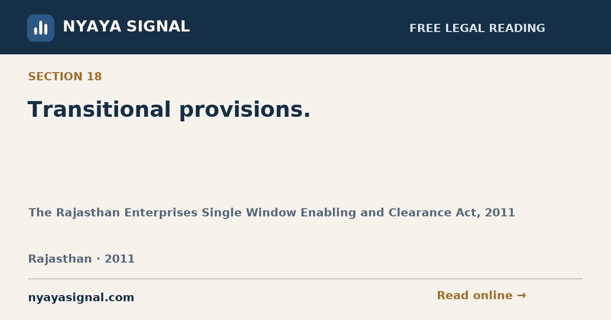 Section 18 — Transitional provisions. | The Rajasthan Enterprises Single Window Enabling and Clearance Act, 2011 | NYAYA SIGNAL