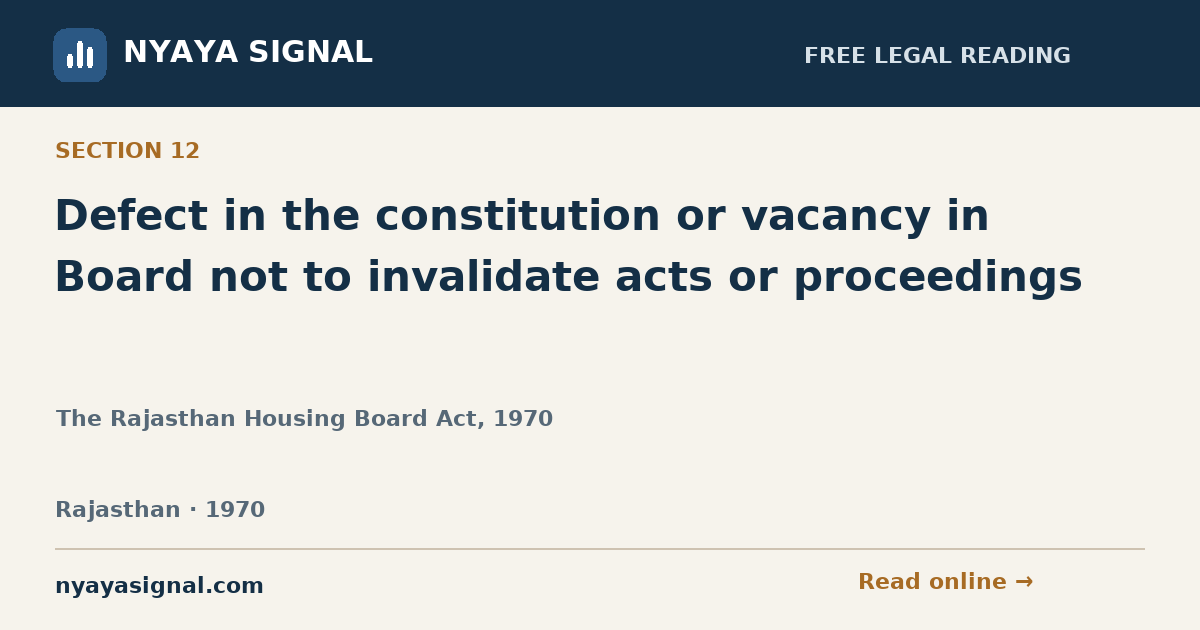 Section 12 — Defect in the constitution or vacancy in Board not to invalidate acts or proceedings | The Rajasthan Housing Board Act, 1970 | NYAYA SIGNAL