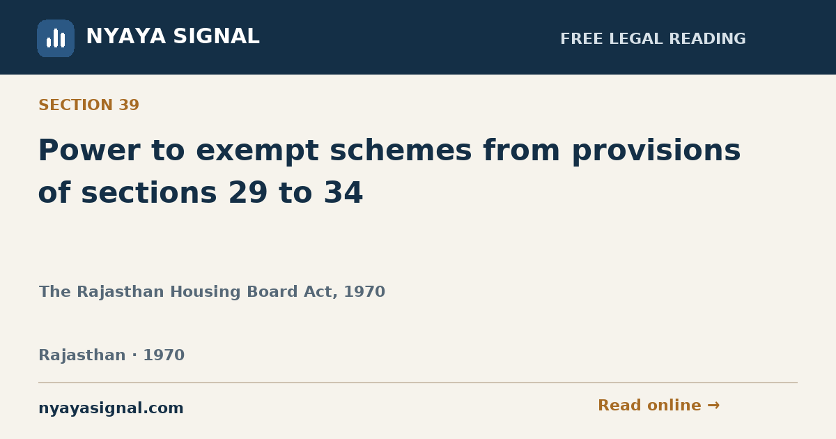 Section 39 — Power to exempt schemes from provisions of sections 29 to 34 | The Rajasthan Housing Board Act, 1970 | NYAYA SIGNAL