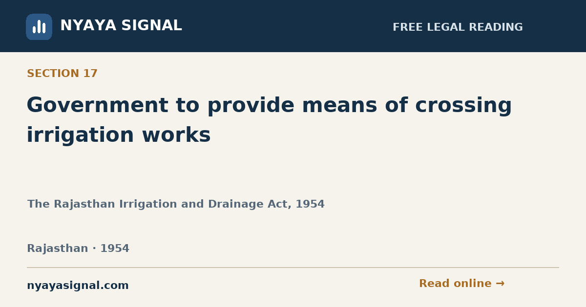Section 17 — Government to provide means of crossing irrigation works | The Rajasthan Irrigation and Drainage Act, 1954 | NYAYA SIGNAL