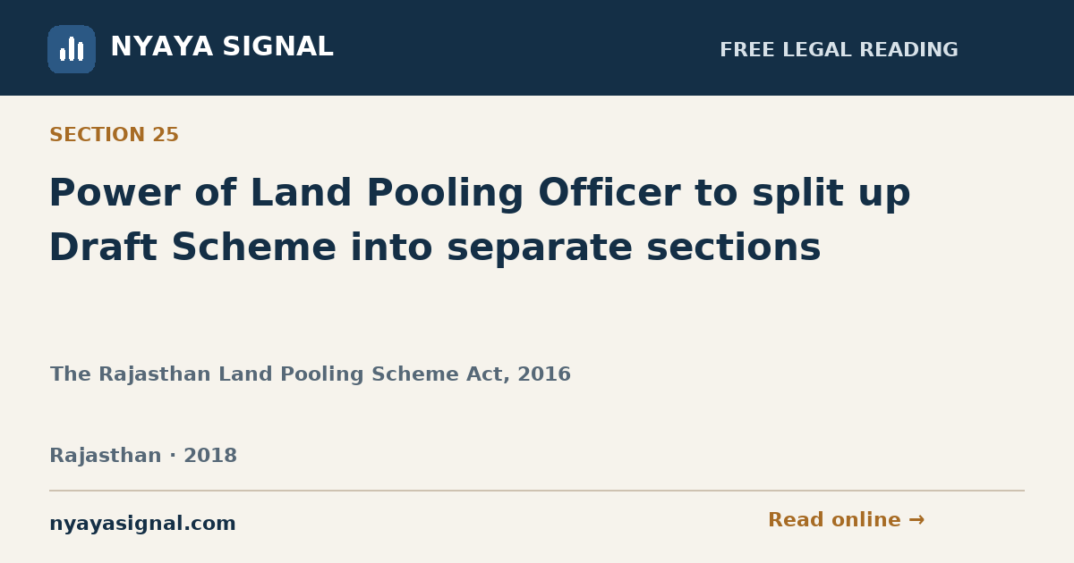 Section 25 — Power of Land Pooling Officer to split up Draft Scheme into separate sections | The Rajasthan Land Pooling Scheme Act, 2016 | NYAYA SIGNAL