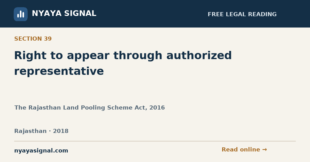 Section 39 — Right to appear through authorized representative | The Rajasthan Land Pooling Scheme Act, 2016 | NYAYA SIGNAL