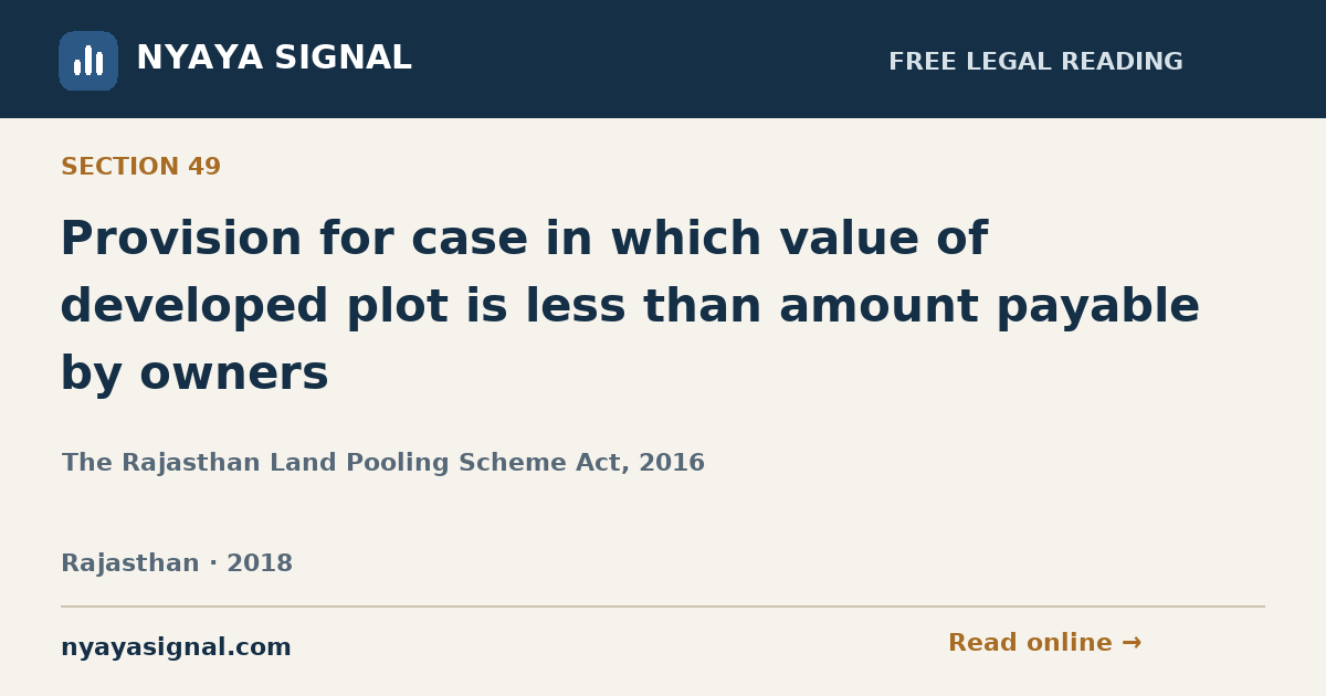 Section 49 — Provision for case in which value of developed plot is less than amount payable by owners | The Rajasthan Land Pooling Scheme Act, 2016 | NYAYA SIGNAL