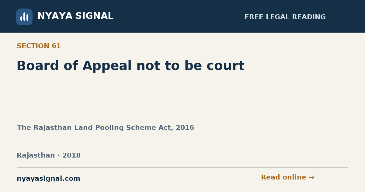 Section 61 — Board of Appeal not to be court | The Rajasthan Land Pooling Scheme Act, 2016 | NYAYA SIGNAL