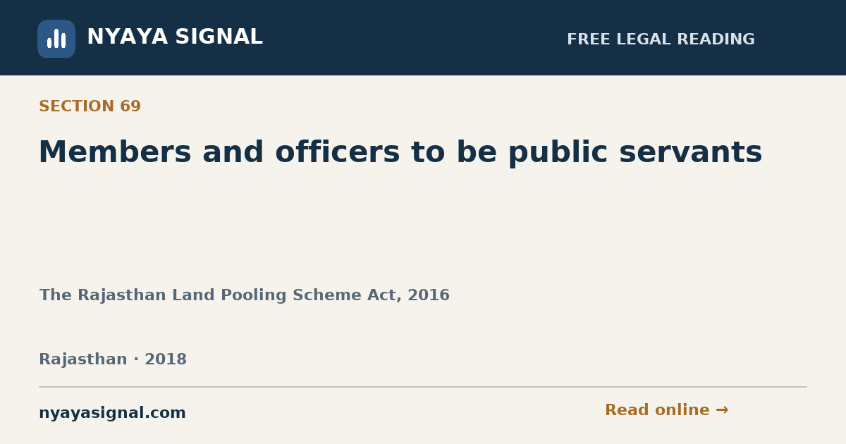 Section 69 — Members and officers to be public servants | The Rajasthan Land Pooling Scheme Act, 2016 | NYAYA SIGNAL