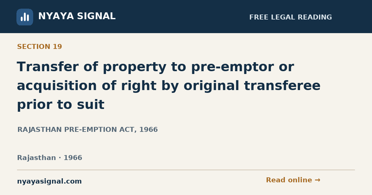 Section 19 — Transfer of property to pre-emptor or acquisition of right by original transferee prior to suit | RAJASTHAN PRE-EMPTION ACT, 1966 | NYAYA SIGNAL
