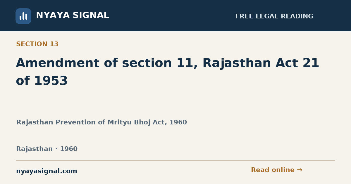 Section 13 — Amendment of section 11, Rajasthan Act 21 of 1953 | Rajasthan Prevention of Mrityu Bhoj Act, 1960 | NYAYA SIGNAL