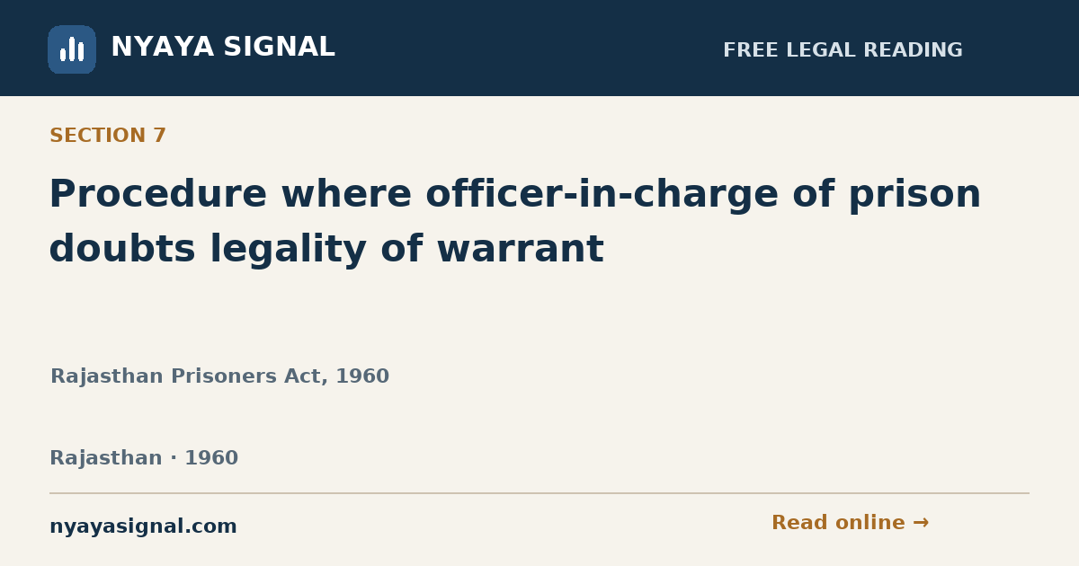 Section 7 — Procedure where officer-in-charge of prison doubts legality of warrant | Rajasthan Prisoners Act, 1960 | NYAYA SIGNAL