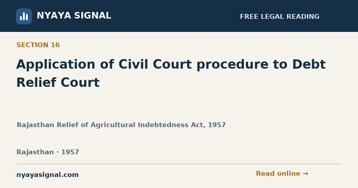 Section 16 — Application of Civil Court procedure to Debt Relief Court | Rajasthan Relief of Agricultural Indebtedness Act, 1957 | NYAYA SIGNAL