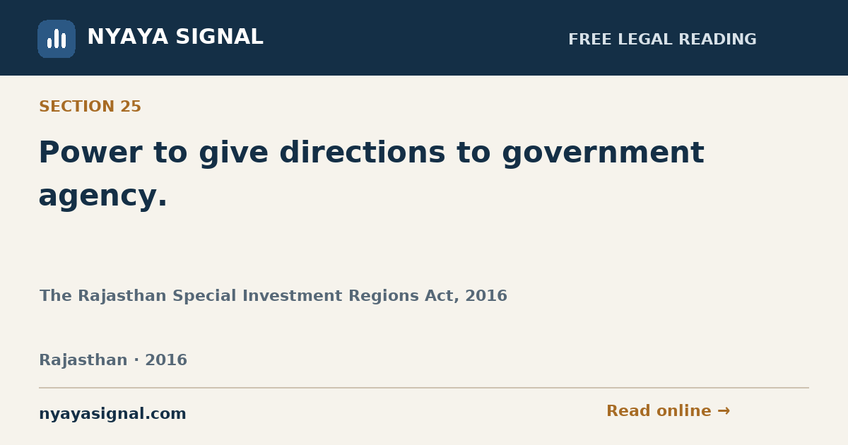 Section 25 — Power to give directions to government agency. | The Rajasthan Special Investment Regions Act, 2016 | NYAYA SIGNAL