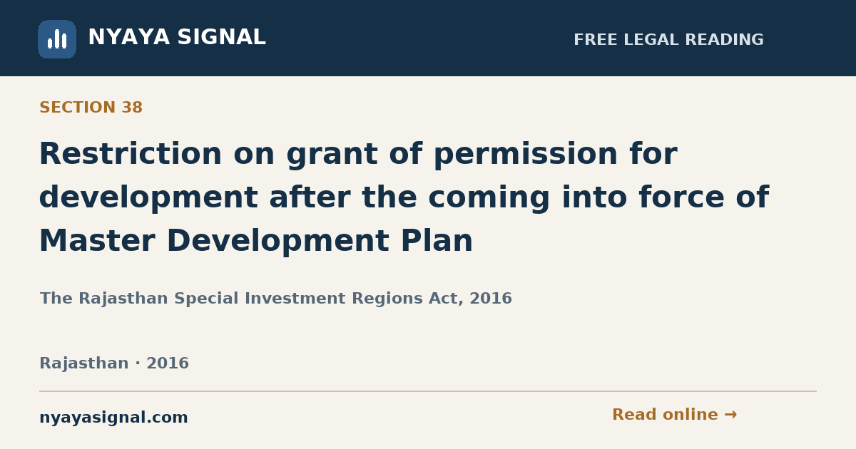 Section 38 — Restriction on grant of permission for development after the coming into force of Master Development Plan | The Rajasthan Special Investment Regions Act, 2016 | NYAYA SIGNAL