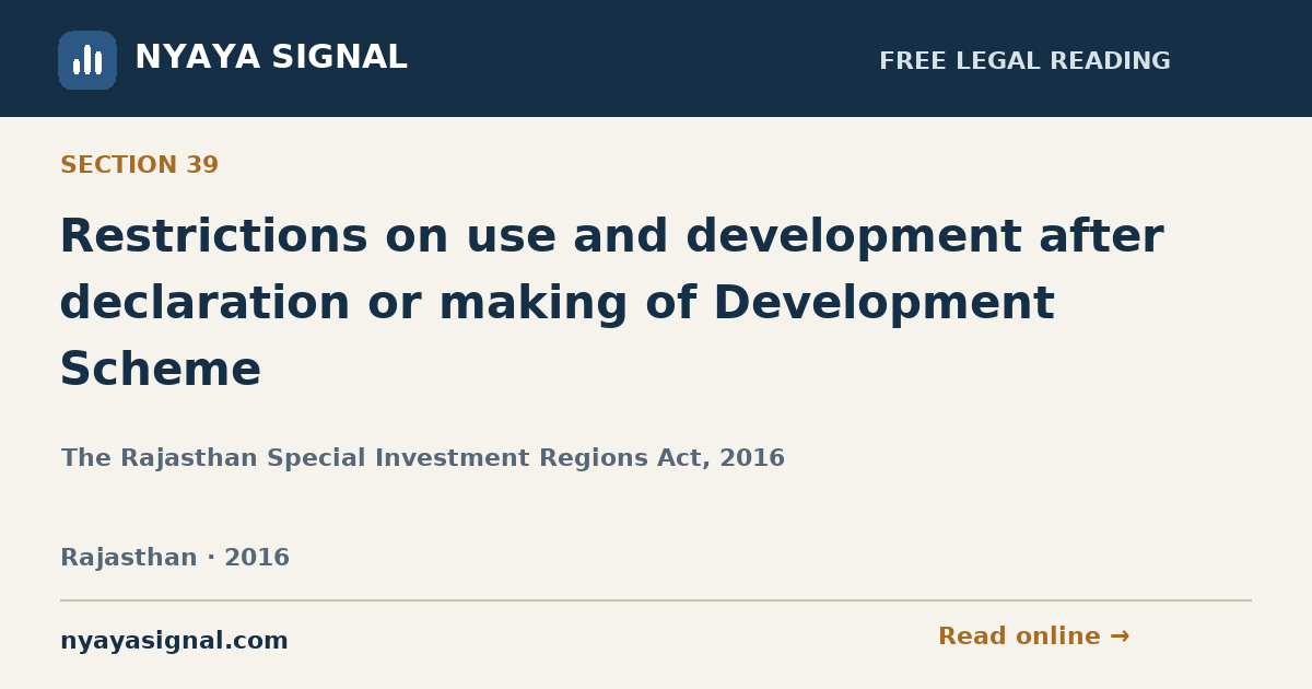 Section 39 — Restrictions on use and development after declaration or making of Development Scheme | The Rajasthan Special Investment Regions Act, 2016 | NYAYA SIGNAL