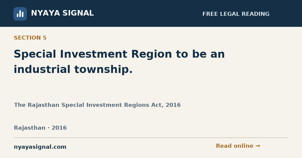 Section 5 — Special Investment Region to be an industrial township. | The Rajasthan Special Investment Regions Act, 2016 | NYAYA SIGNAL