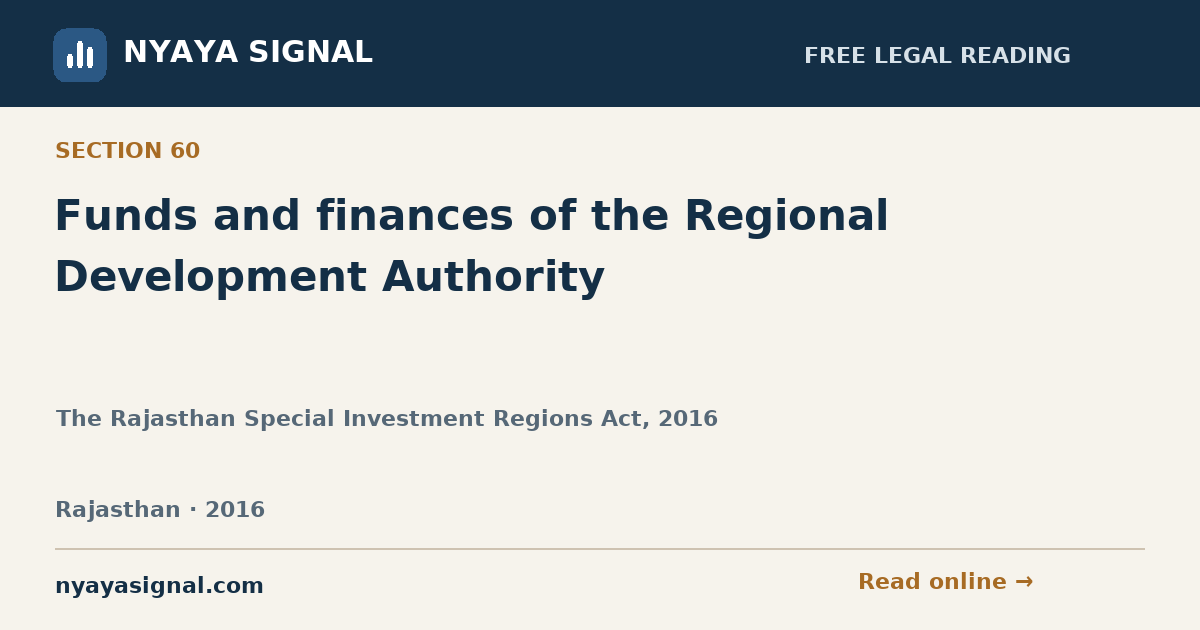 Section 60 — Funds and finances of the Regional Development Authority | The Rajasthan Special Investment Regions Act, 2016 | NYAYA SIGNAL