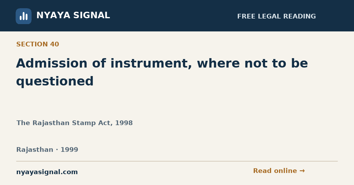 Section 40 — Admission of instrument, where not to be questioned | The Rajasthan Stamp Act, 1998 | NYAYA SIGNAL