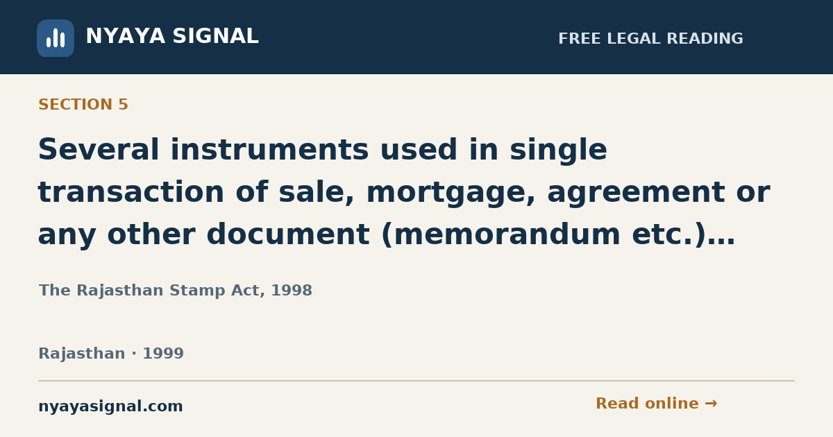 Section 5 — Several instruments used in single transaction of sale, mortgage, agreement or any other document (memorandum etc.) relating to the deposit of title deeds or settlement | The Rajasthan Stamp Act, 1998 | NYAYA SIGNAL