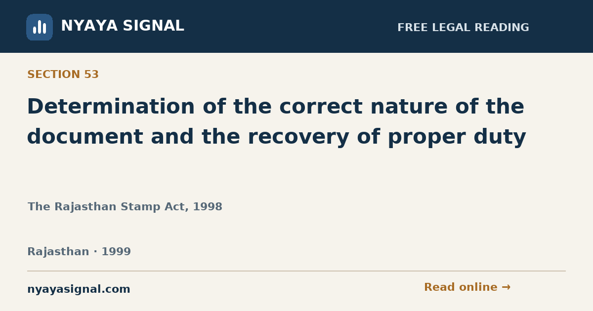 Section 53 — Determination of the correct nature of the document and the recovery of proper duty | The Rajasthan Stamp Act, 1998 | NYAYA SIGNAL