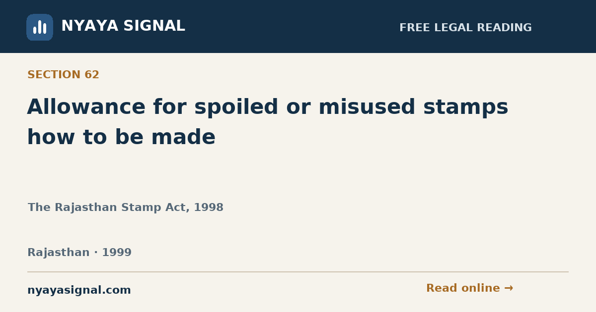 Section 62 — Allowance for spoiled or misused stamps how to be made | The Rajasthan Stamp Act, 1998 | NYAYA SIGNAL