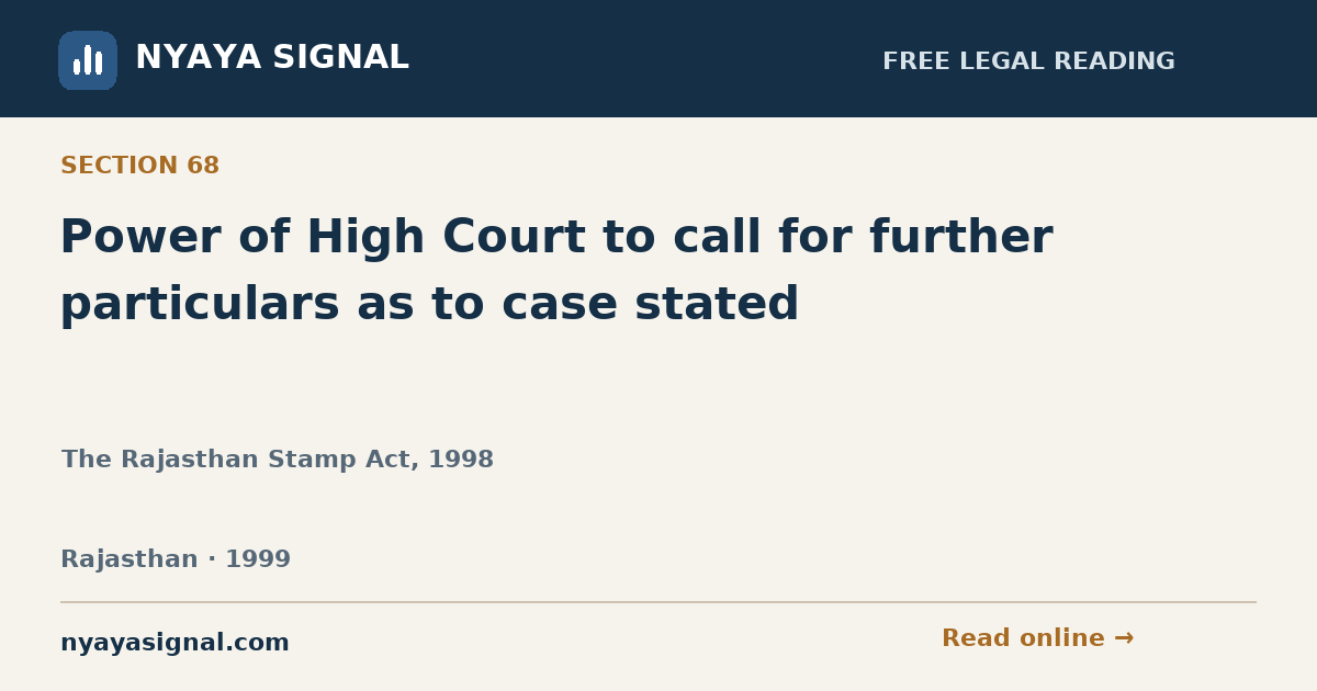 Section 68 — Power of High Court to call for further particulars as to case stated | The Rajasthan Stamp Act, 1998 | NYAYA SIGNAL