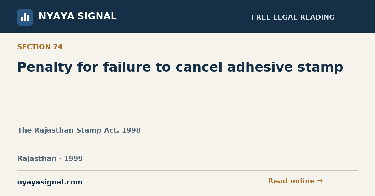 Section 74 — Penalty for failure to cancel adhesive stamp | The Rajasthan Stamp Act, 1998 | NYAYA SIGNAL