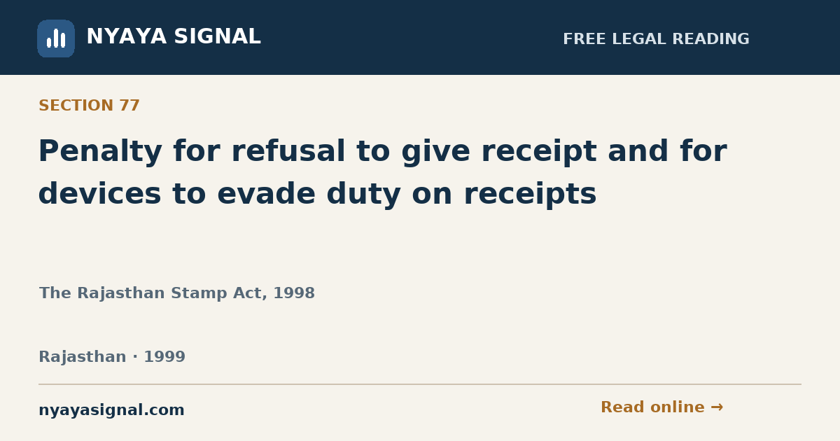 Section 77 — Penalty for refusal to give receipt and for devices to evade duty on receipts | The Rajasthan Stamp Act, 1998 | NYAYA SIGNAL