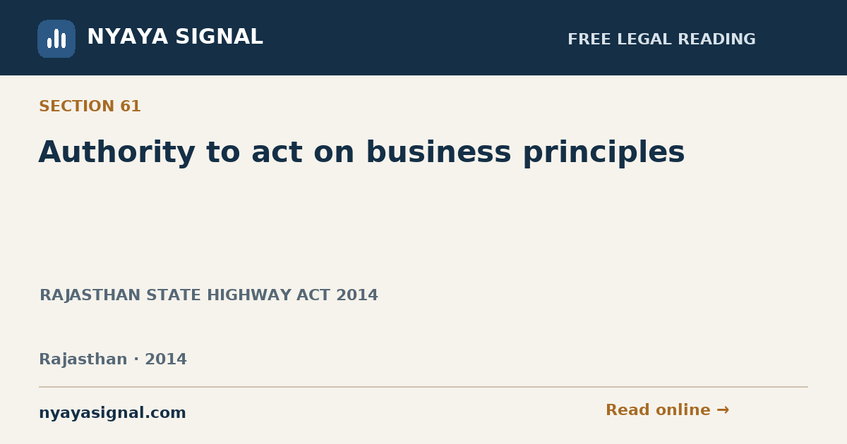 Section 61 — Authority to act on business principles | RAJASTHAN STATE HIGHWAY ACT 2014 | NYAYA SIGNAL