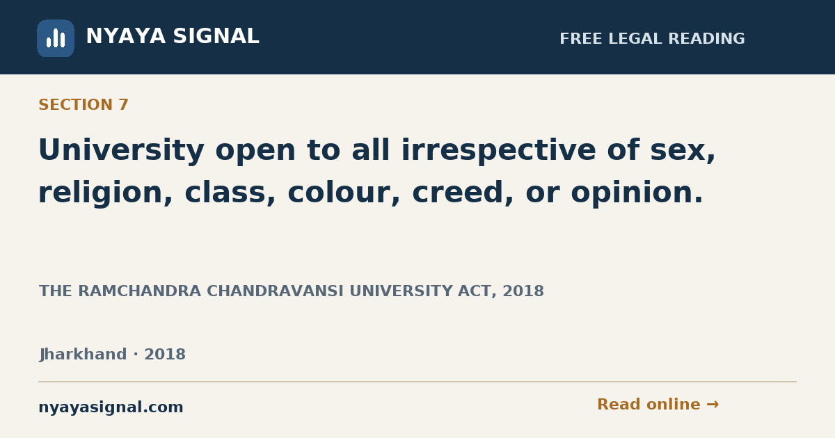 Section 7 — University open to all irrespective of sex, religion, class, colour, creed, or opinion. | THE RAMCHANDRA CHANDRAVANSI UNIVERSITY ACT, 2018 | NYAYA SIGNAL