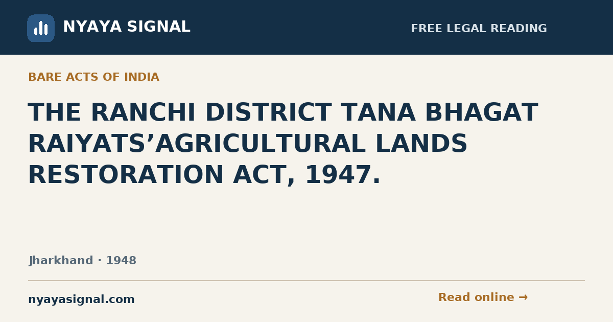 THE RANCHI DISTRICT TANA BHAGAT RAIYATS’AGRICULTURAL LANDS RESTORATION ACT, 1947. | NYAYA SIGNAL