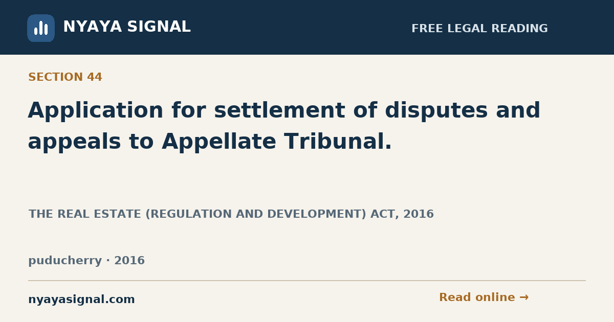 Section 44 — Application for settlement of disputes and appeals to Appellate Tribunal. | THE REAL ESTATE (REGULATION AND DEVELOPMENT) ACT, 2016 | NYAYA SIGNAL