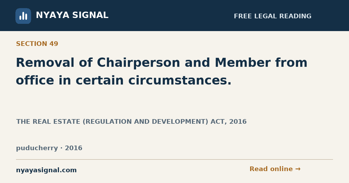 Section 49 — Removal of Chairperson and Member from office in certain circumstances. | THE REAL ESTATE (REGULATION AND DEVELOPMENT) ACT, 2016 | NYAYA SIGNAL