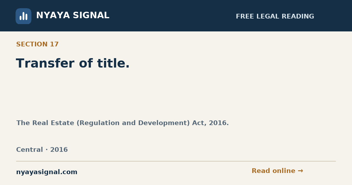 Section 17 — Transfer of title. | The Real Estate (Regulation and Development) Act, 2016. | NYAYA SIGNAL