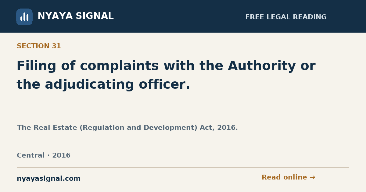 Section 31 — Filing of complaints with the Authority or the adjudicating officer. | The Real Estate (Regulation and Development) Act, 2016. | NYAYA SIGNAL