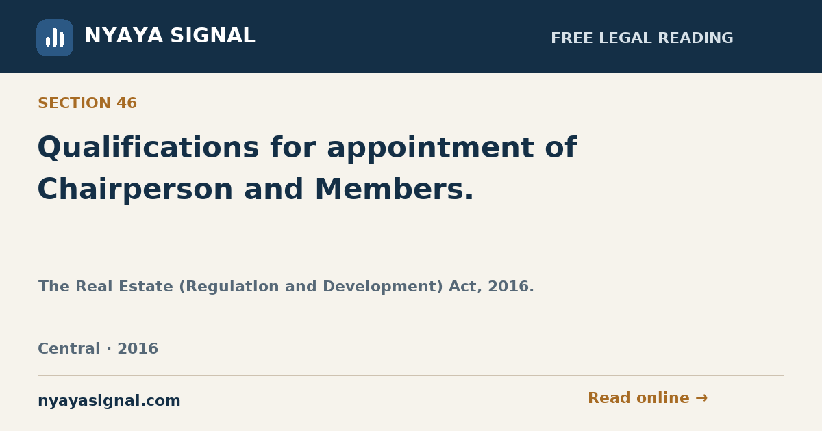 Section 46 — Qualifications for appointment of Chairperson and Members. | The Real Estate (Regulation and Development) Act, 2016. | NYAYA SIGNAL