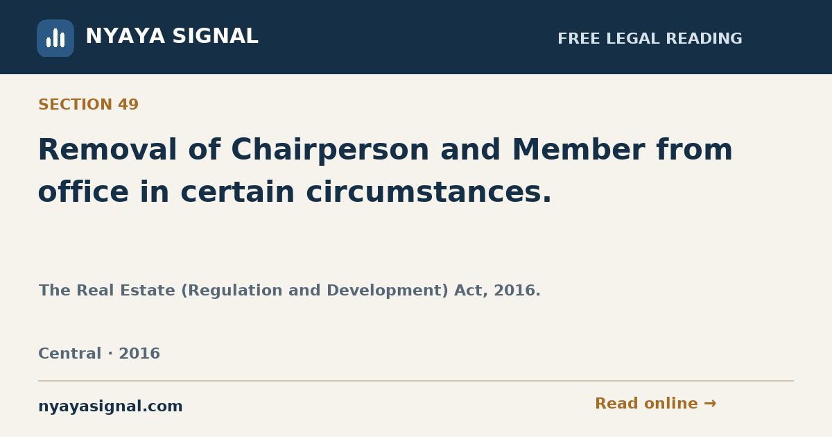 Section 49 — Removal of Chairperson and Member from office in certain circumstances. | The Real Estate (Regulation and Development) Act, 2016. | NYAYA SIGNAL