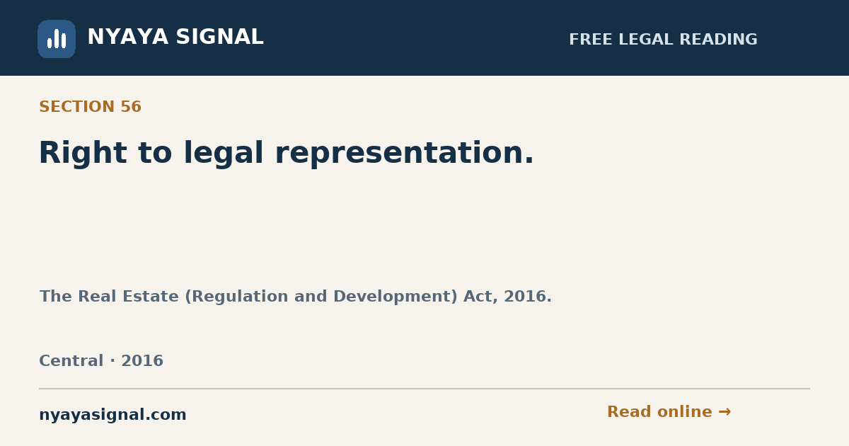 Section 56 — Right to legal representation. | The Real Estate (Regulation and Development) Act, 2016. | NYAYA SIGNAL